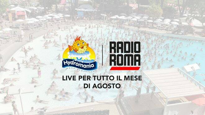 Radio Roma e Hydromania di nuovo insieme per l’estate dei romani fino all’8 settembre 2024!